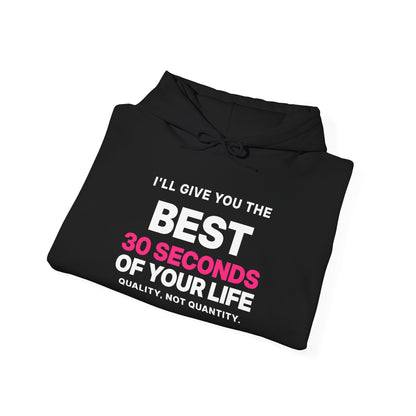 I'll Give You the Best 30 Seconds of Your Life. Quality, Not Quantity. Hoodie