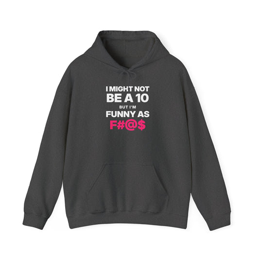 I Might Not Be a 10, But I'm Funny as F#@$ Hoodie