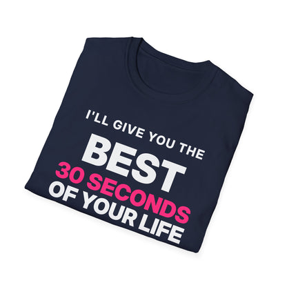 I'll Give You the Best 30 Seconds of Your Life. Quality, Not Quantity. T-Shirt
