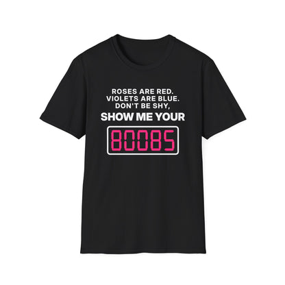 Roses Are Red. Violets Are Blue. Don't Be Shy, Show Me Your 80085 T-Shirt