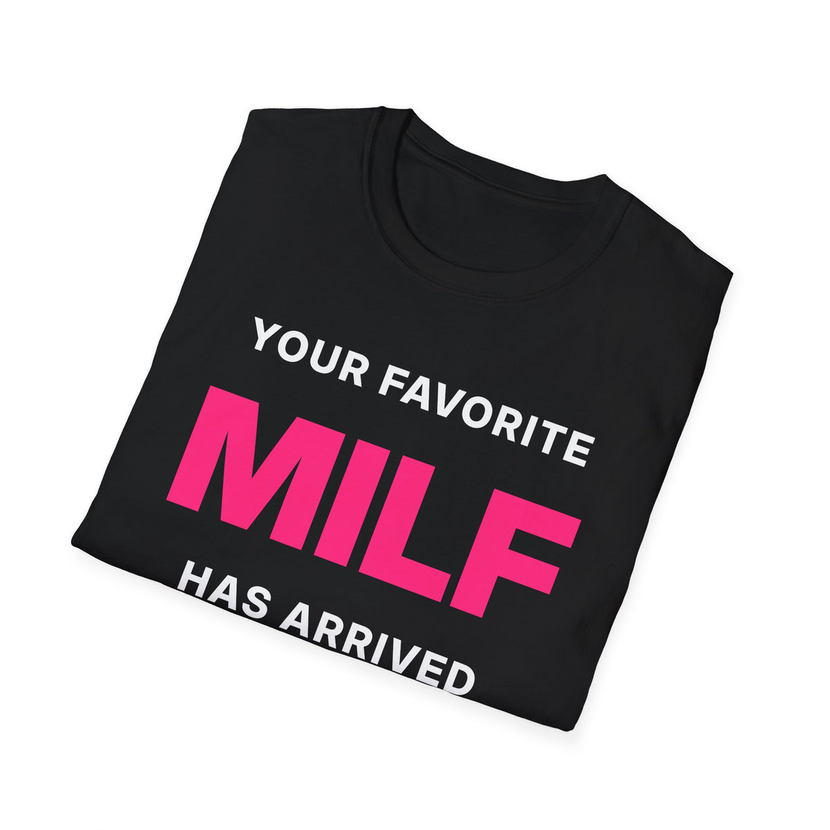 Your Favorite MILF Has Arrived T-Shirt