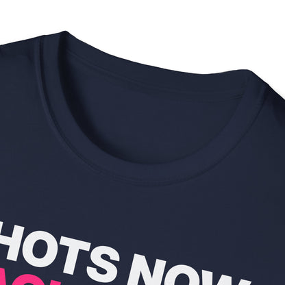 Shots Now. Backshots Later. T-Shirt