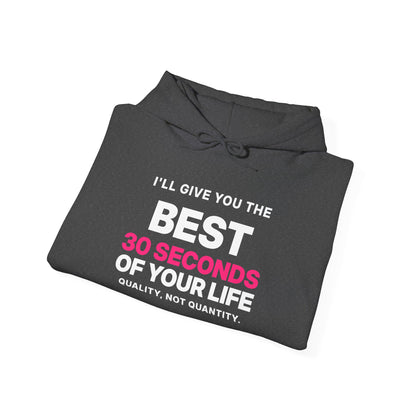 I'll Give You the Best 30 Seconds of Your Life. Quality, Not Quantity. Hoodie