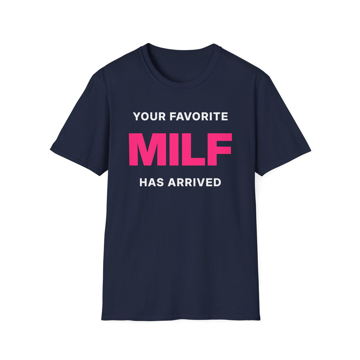 Your Favorite MILF Has Arrived T-Shirt