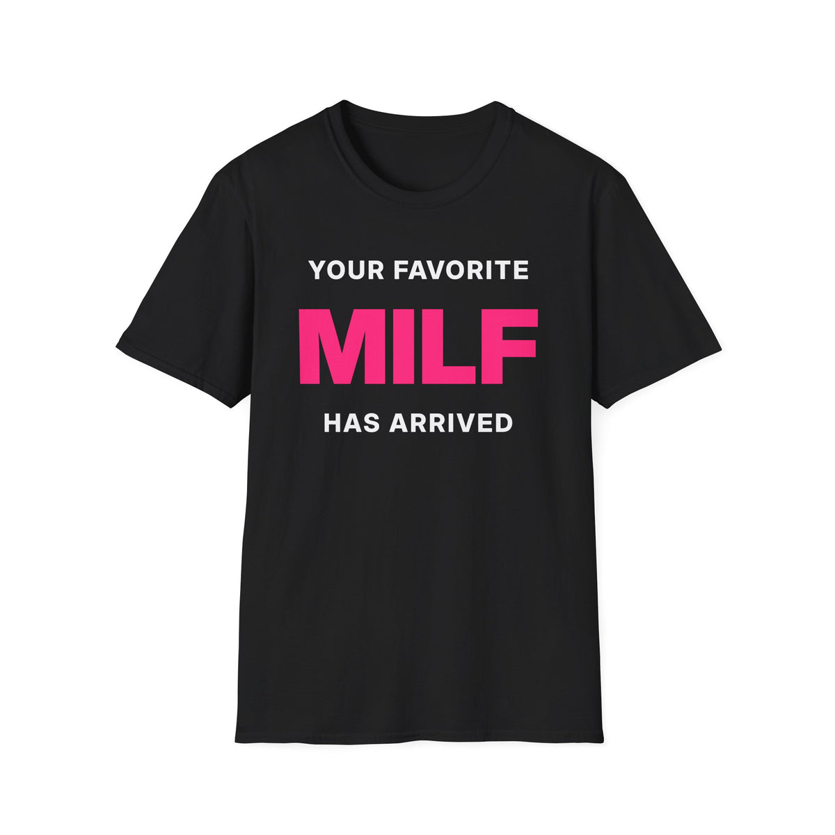 Your Favorite MILF Has Arrived T-Shirt