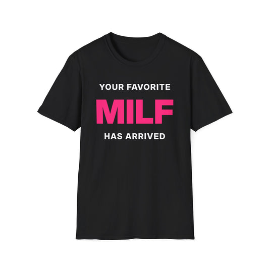 Your Favorite MILF Has Arrived T-Shirt