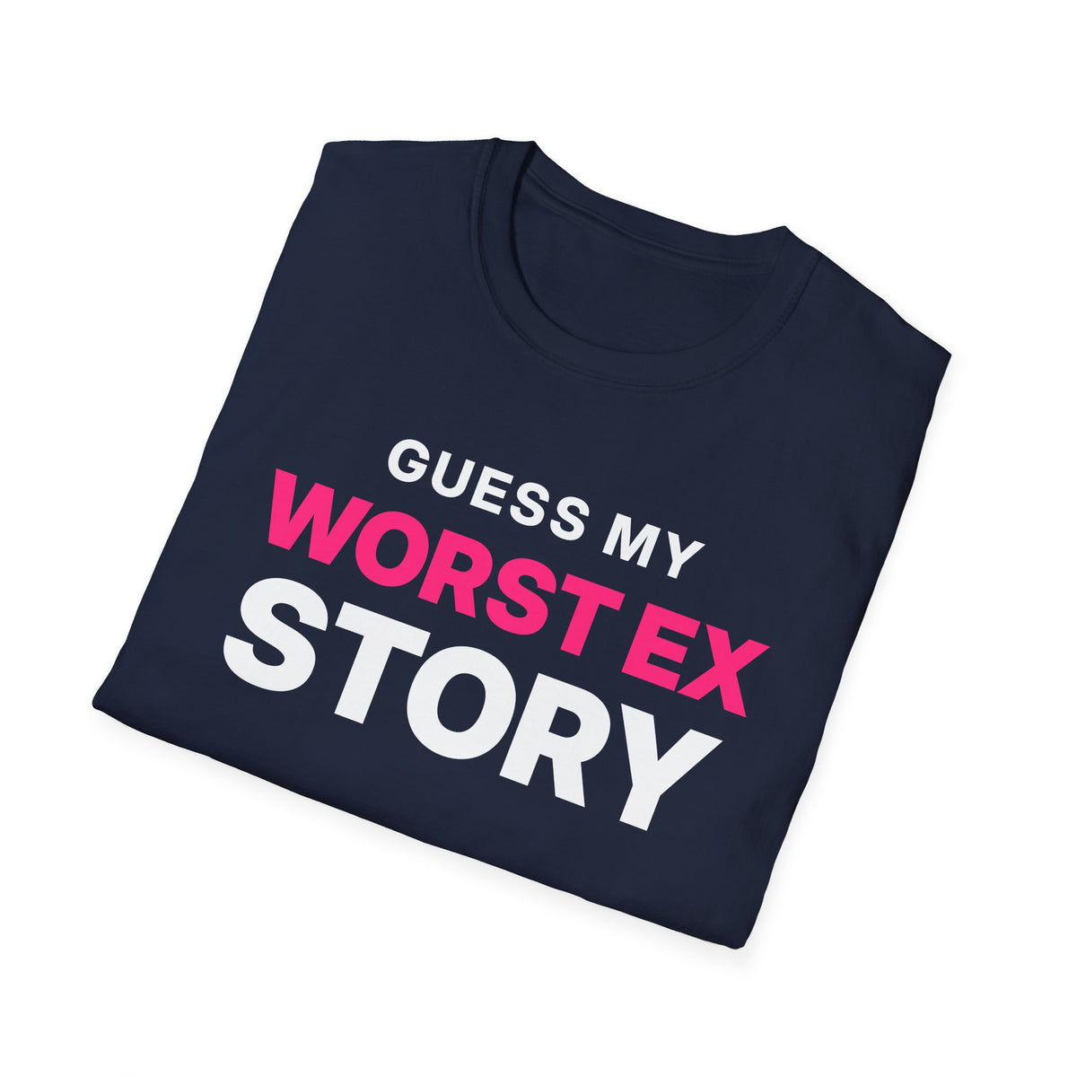 Guess My Worst Ex Story T-Shirt