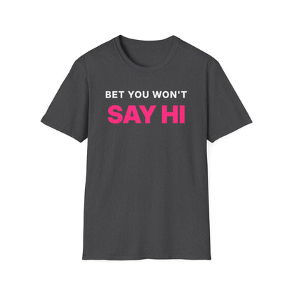 Bet You Won't Say Hi T-Shirt