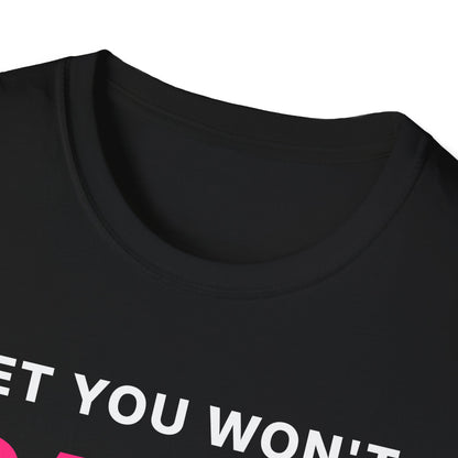 Bet You Won't Say Hi T-Shirt