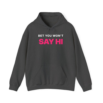 Bet You Won't Say Hi Hoodie