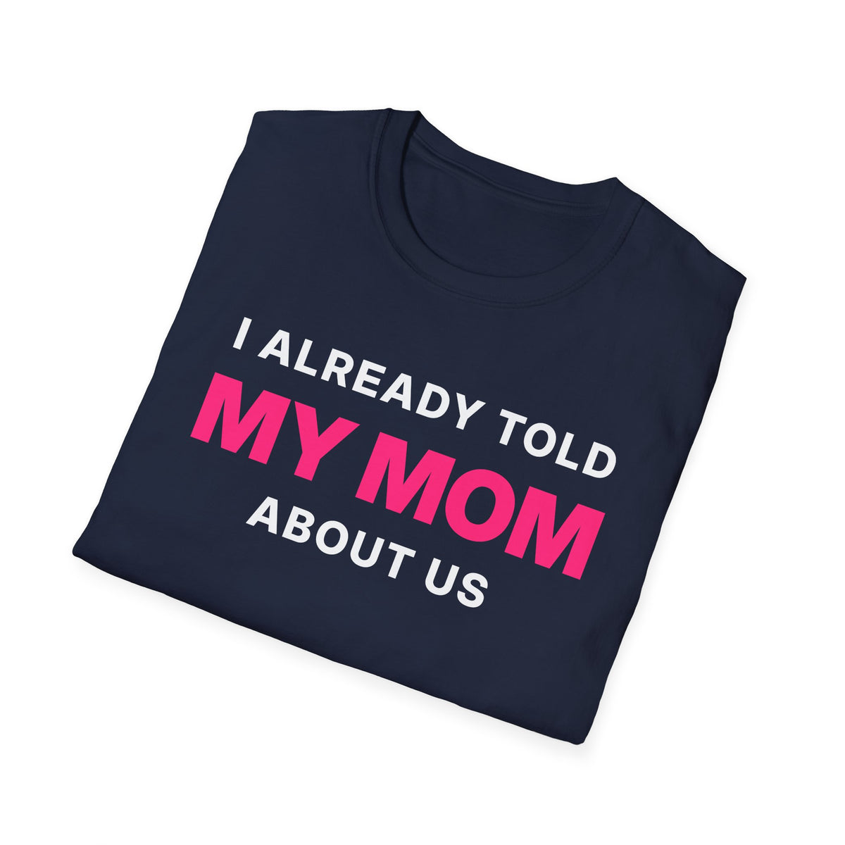 I Already Told My Mom About Us T-Shirt
