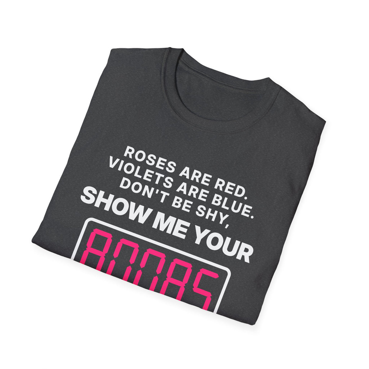Roses Are Red. Violets Are Blue. Don't Be Shy, Show Me Your 80085 T-Shirt