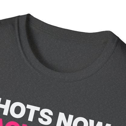 Shots Now. Backshots Later. T-Shirt