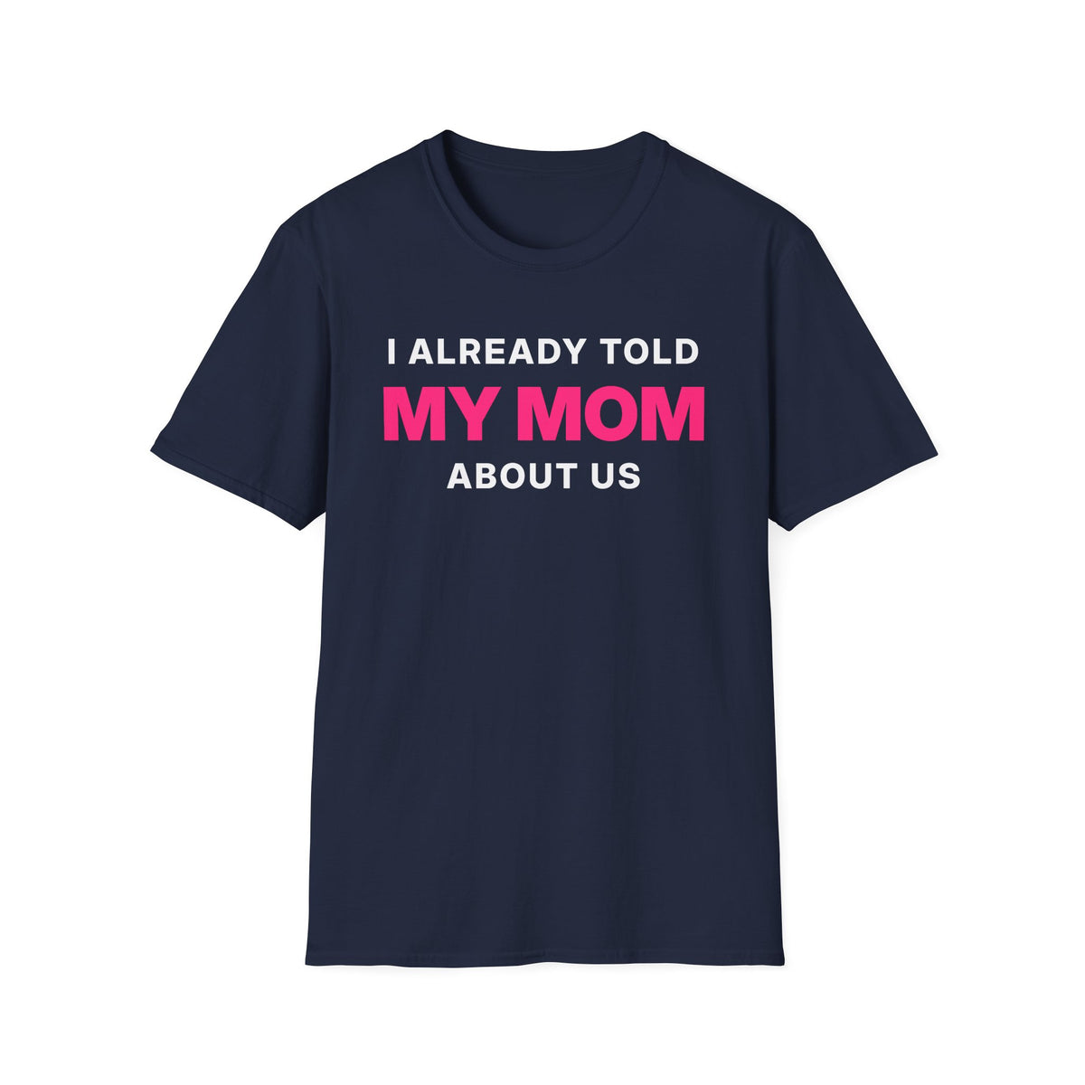 I Already Told My Mom About Us T-Shirt