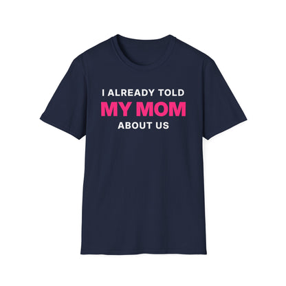 I Already Told My Mom About Us T-Shirt