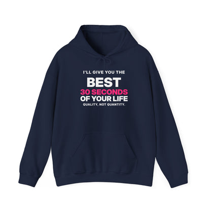 I'll Give You the Best 30 Seconds of Your Life. Quality, Not Quantity. Hoodie
