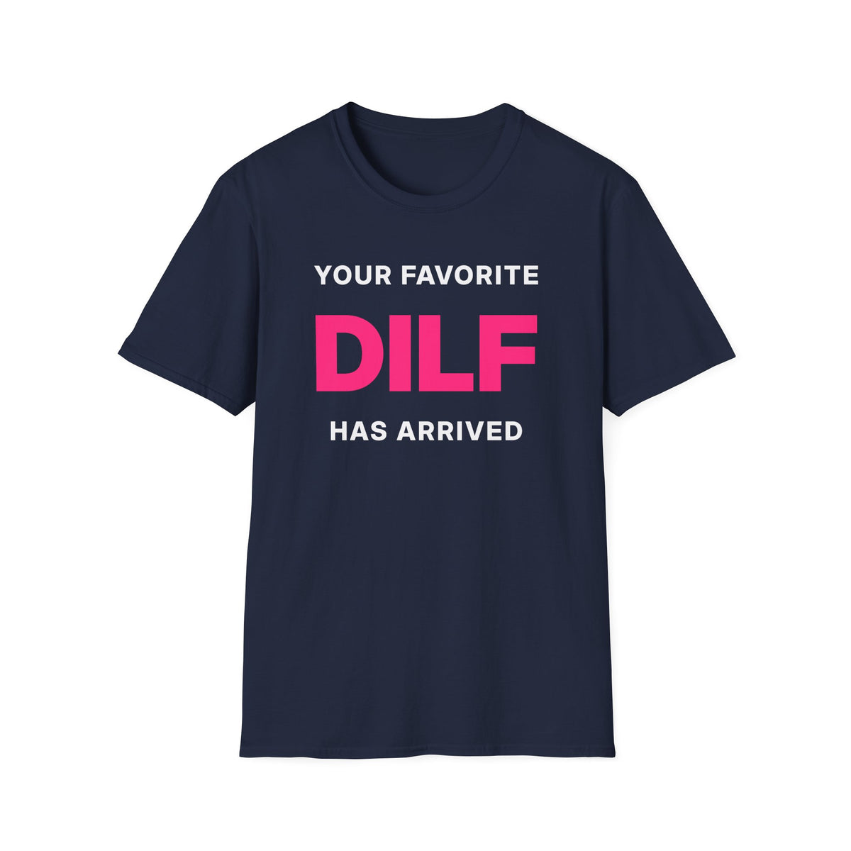 Your Favorite DILF Has Arrived T-Shirt