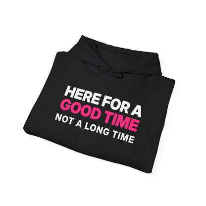Here for a Good Time, Not a Long Time Hoodie