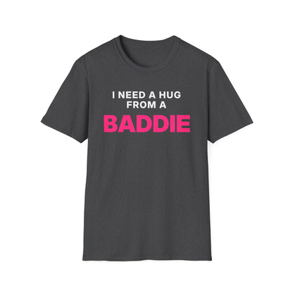 I Need a Hug From a Baddie T-Shirt
