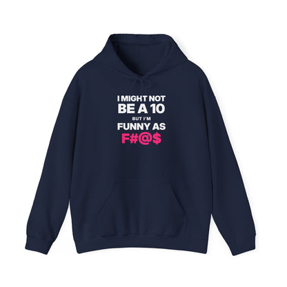 I Might Not Be a 10, But I'm Funny as F#@$ Hoodie
