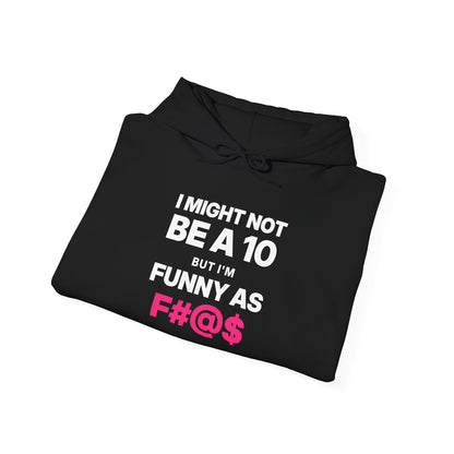 I Might Not Be a 10, But I'm Funny as F#@$ Hoodie