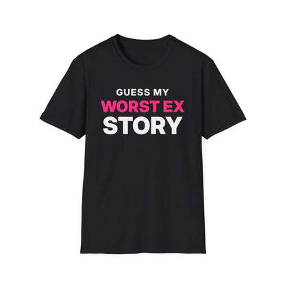 Guess My Worst Ex Story T-Shirt