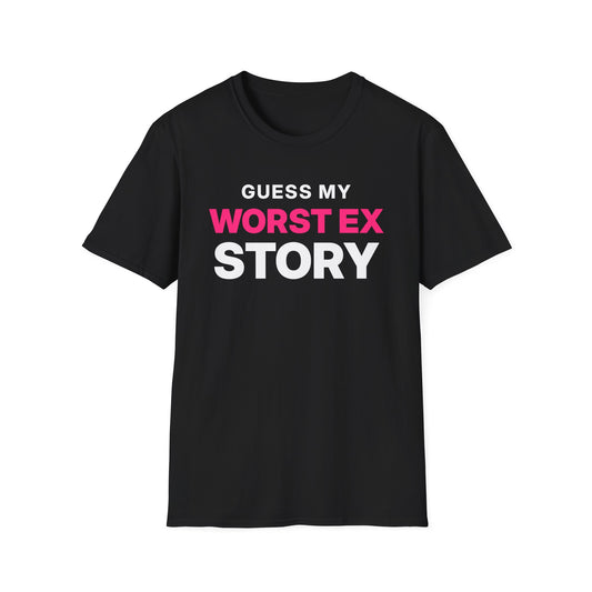 Guess My Worst Ex Story T-Shirt