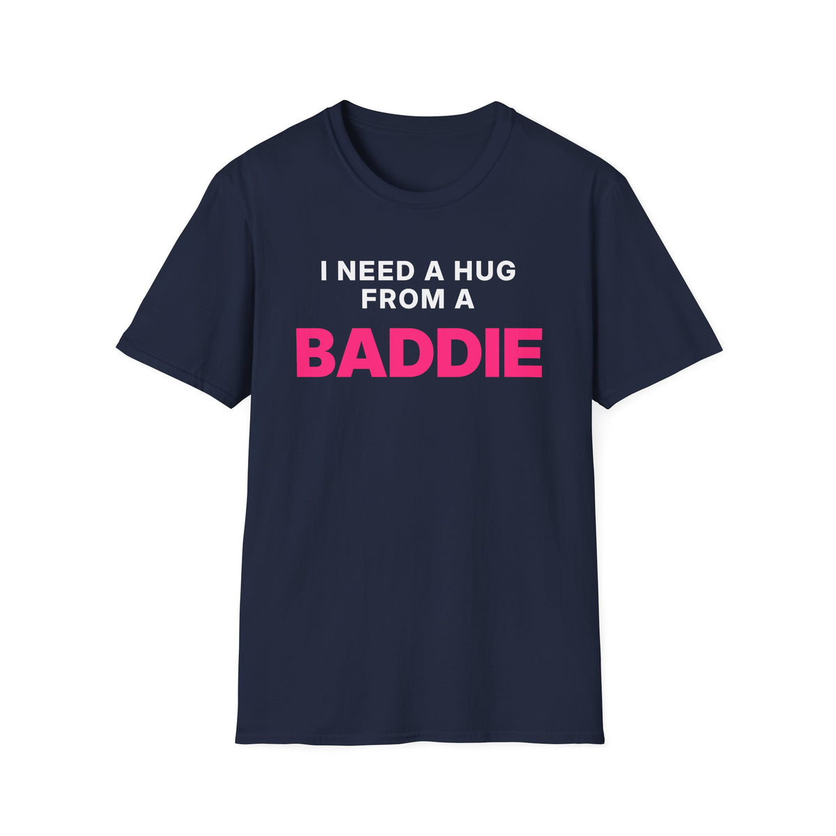 I Need a Hug From a Baddie T-Shirt