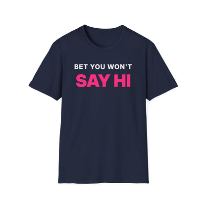 Bet You Won't Say Hi T-Shirt