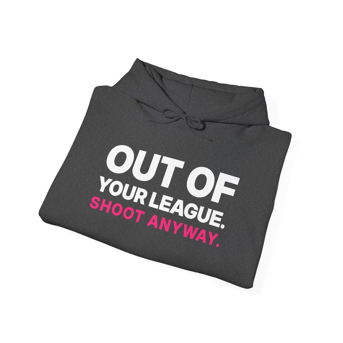 Out of Your League. Shoot Anyway. Hoodie