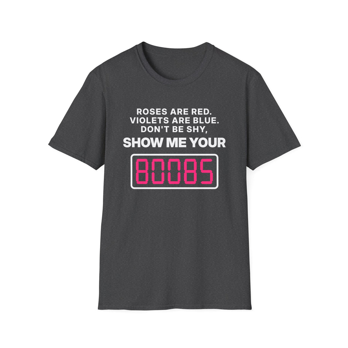 Roses Are Red. Violets Are Blue. Don't Be Shy, Show Me Your 80085 T-Shirt