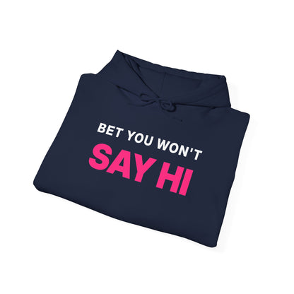 Bet You Won't Say Hi Hoodie