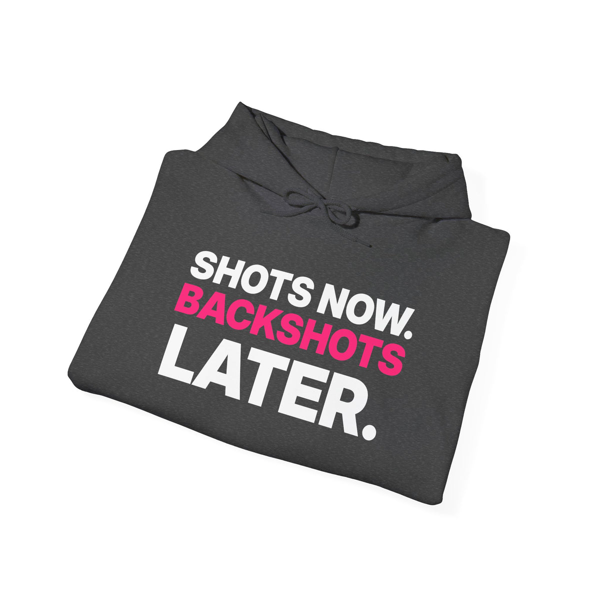 Shots Now. Backshots Later. Hoodie