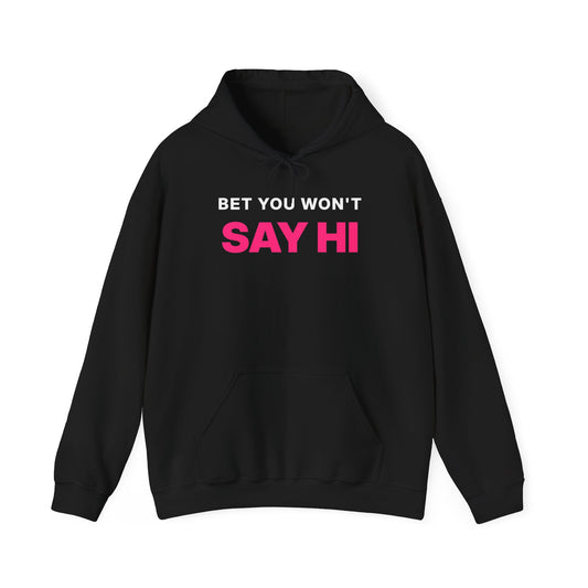 Bet You Won't Say Hi Hoodie