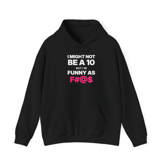 I Might Not Be a 10, But I'm Funny as F#@$ Hoodie
