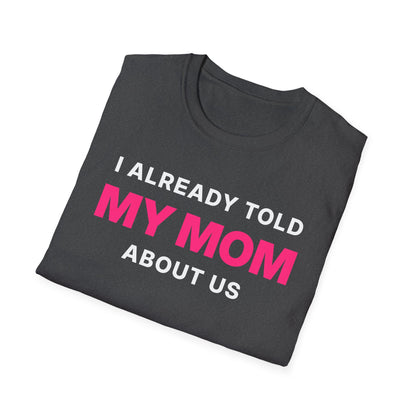 I Already Told My Mom About Us T-Shirt