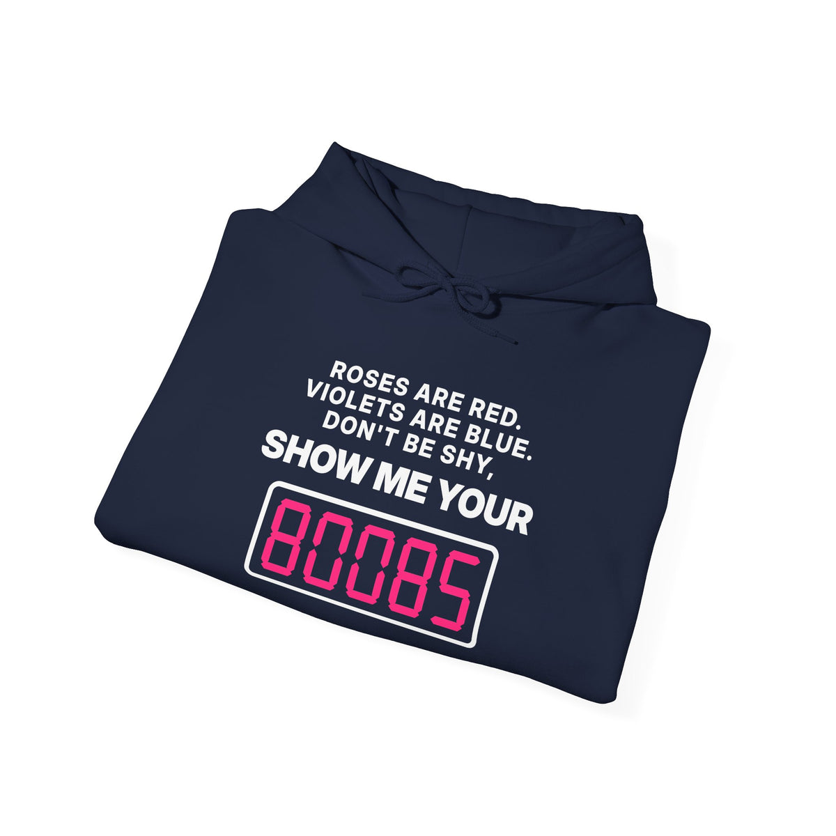 Roses Are Red. Violets Are Blue. Don't Be Shy, Show Me Your 80085 Hoodie