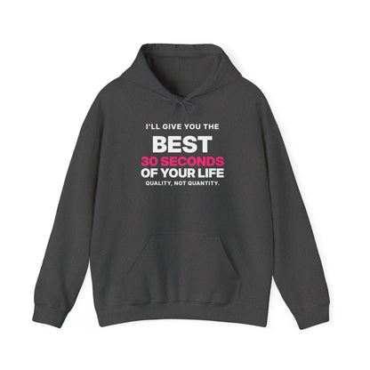 I'll Give You the Best 30 Seconds of Your Life. Quality, Not Quantity. Hoodie