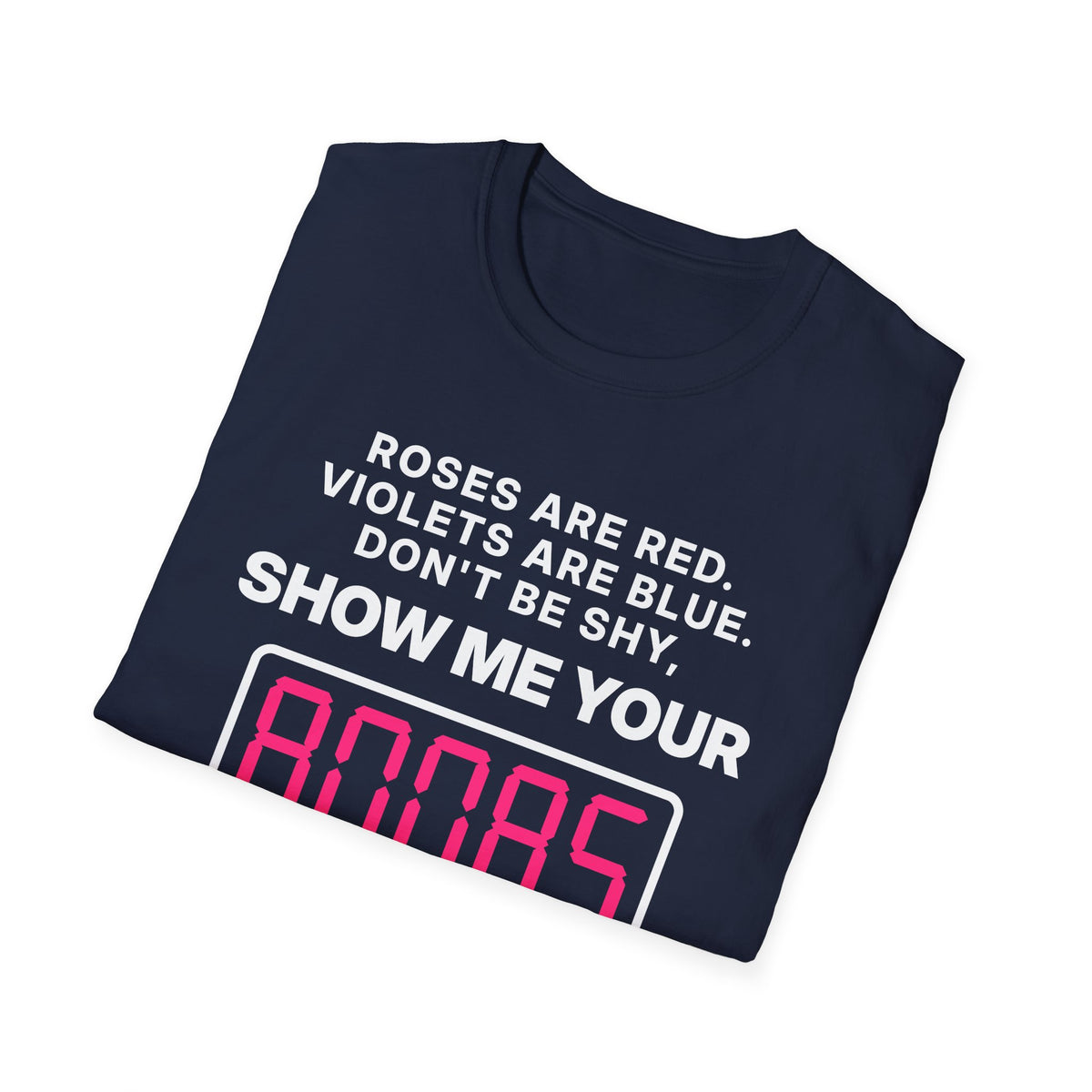 Roses Are Red. Violets Are Blue. Don't Be Shy, Show Me Your 80085 T-Shirt