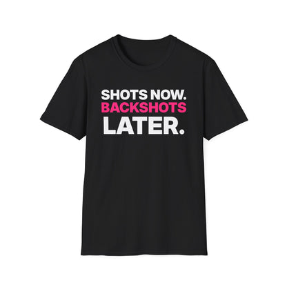 Shots Now. Backshots Later. T-Shirt