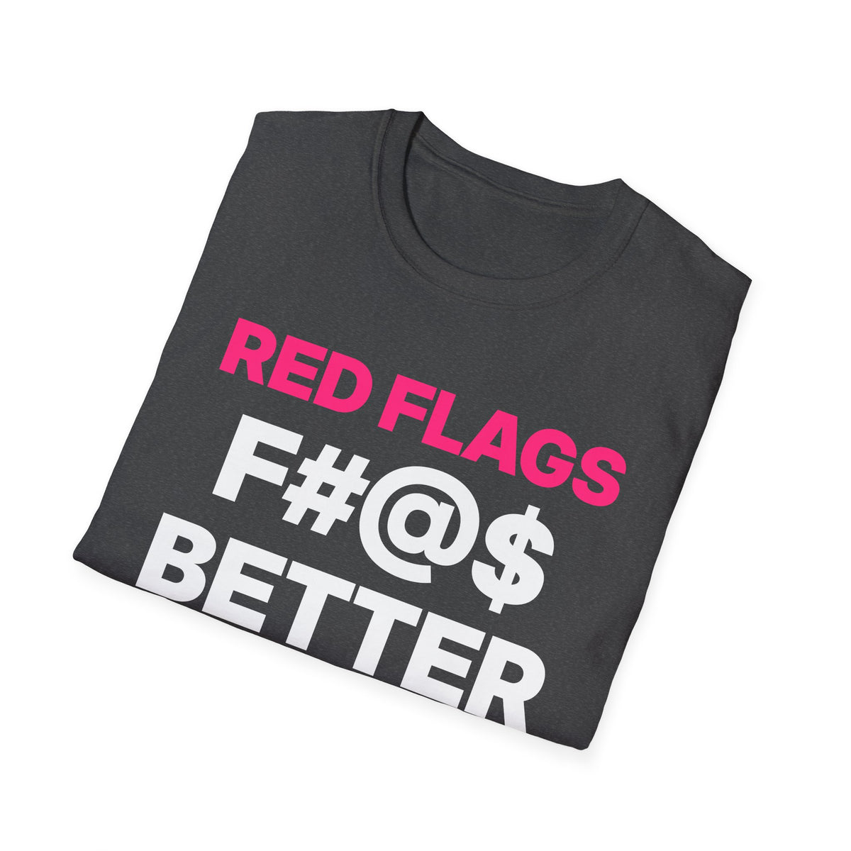 Red Flags F#@$ Better T-Shirt