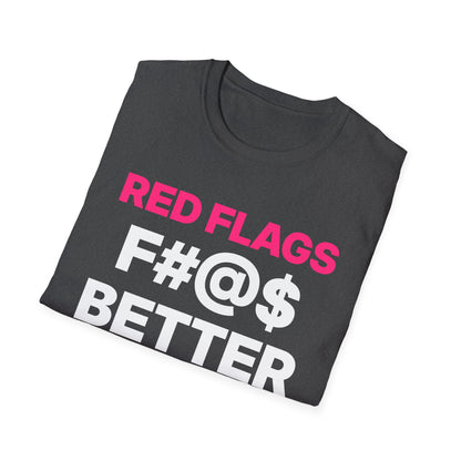 Red Flags F#@$ Better T-Shirt