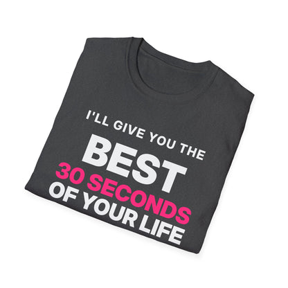 I'll Give You the Best 30 Seconds of Your Life. Quality, Not Quantity. T-Shirt