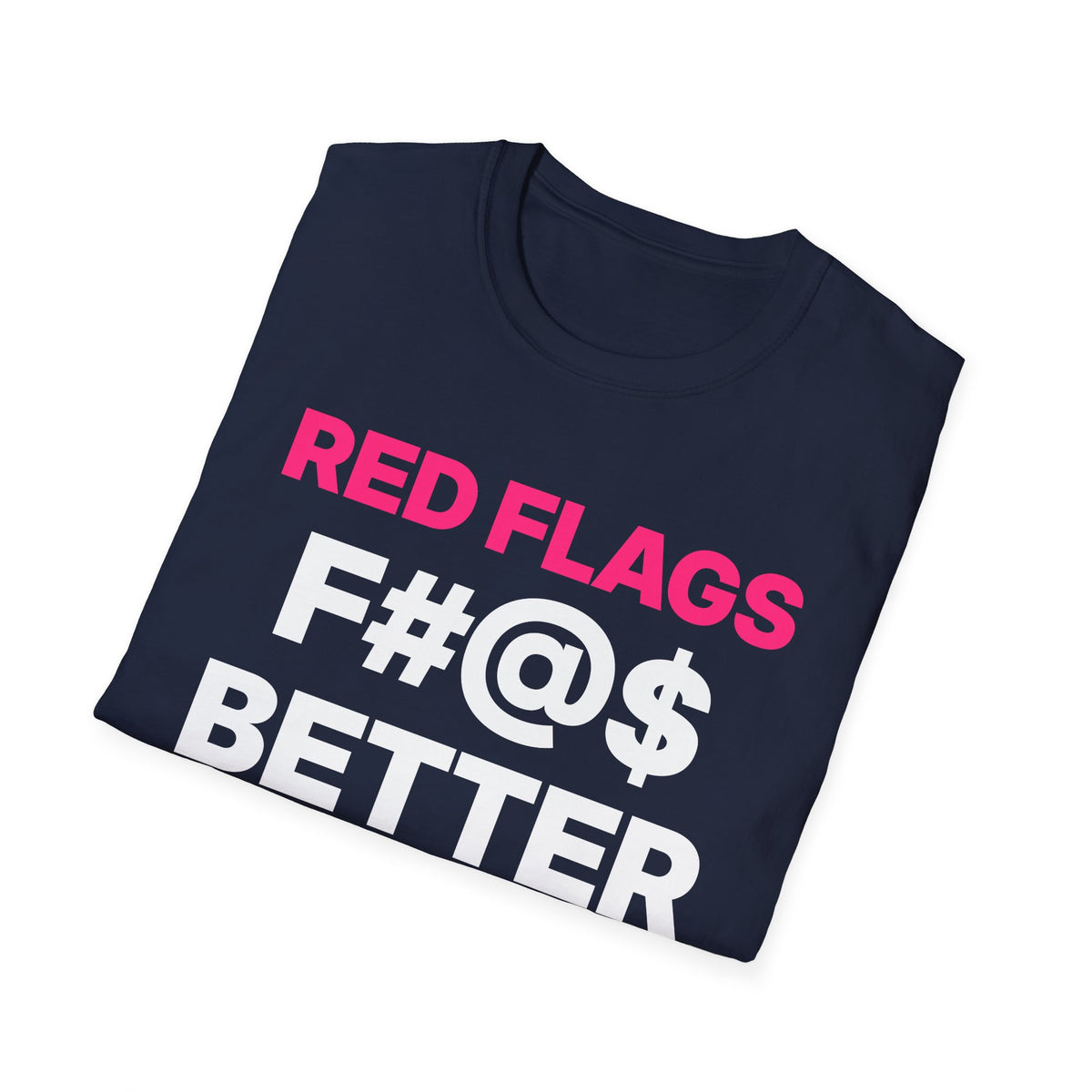 Red Flags F#@$ Better T-Shirt