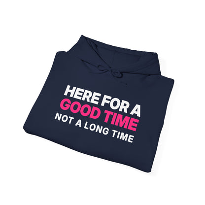 Here for a Good Time, Not a Long Time Hoodie