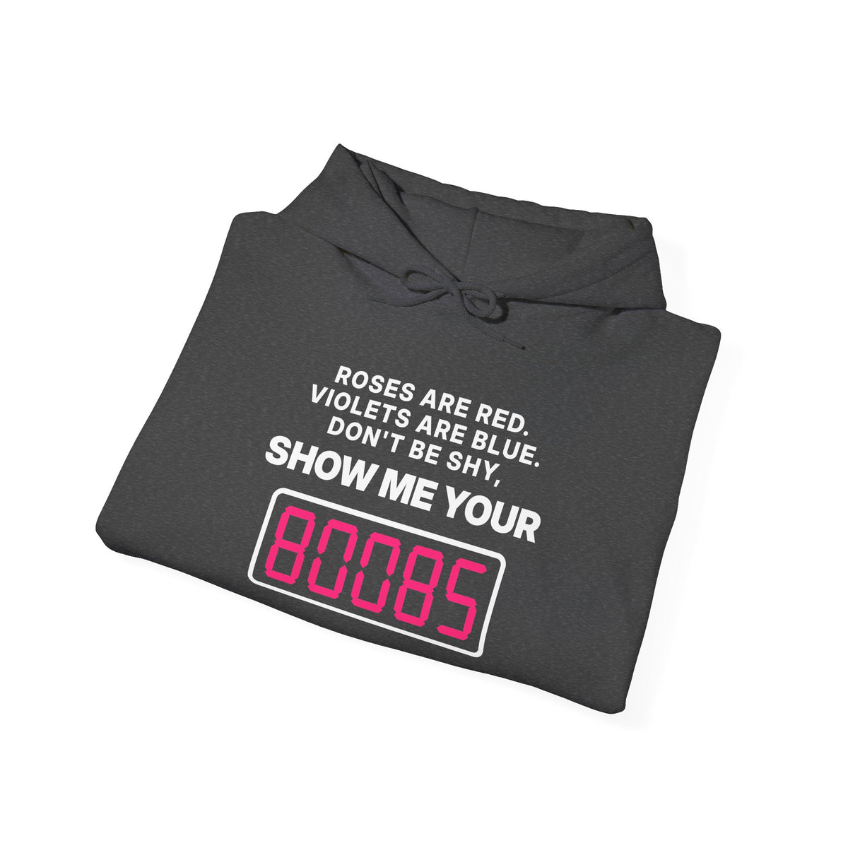 Roses Are Red. Violets Are Blue. Don't Be Shy, Show Me Your 80085 Hoodie