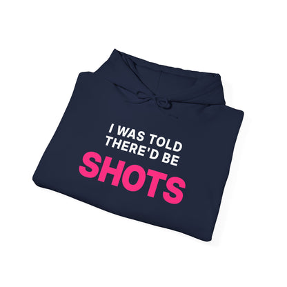 I Was Told There'd Be Shots Hoodie