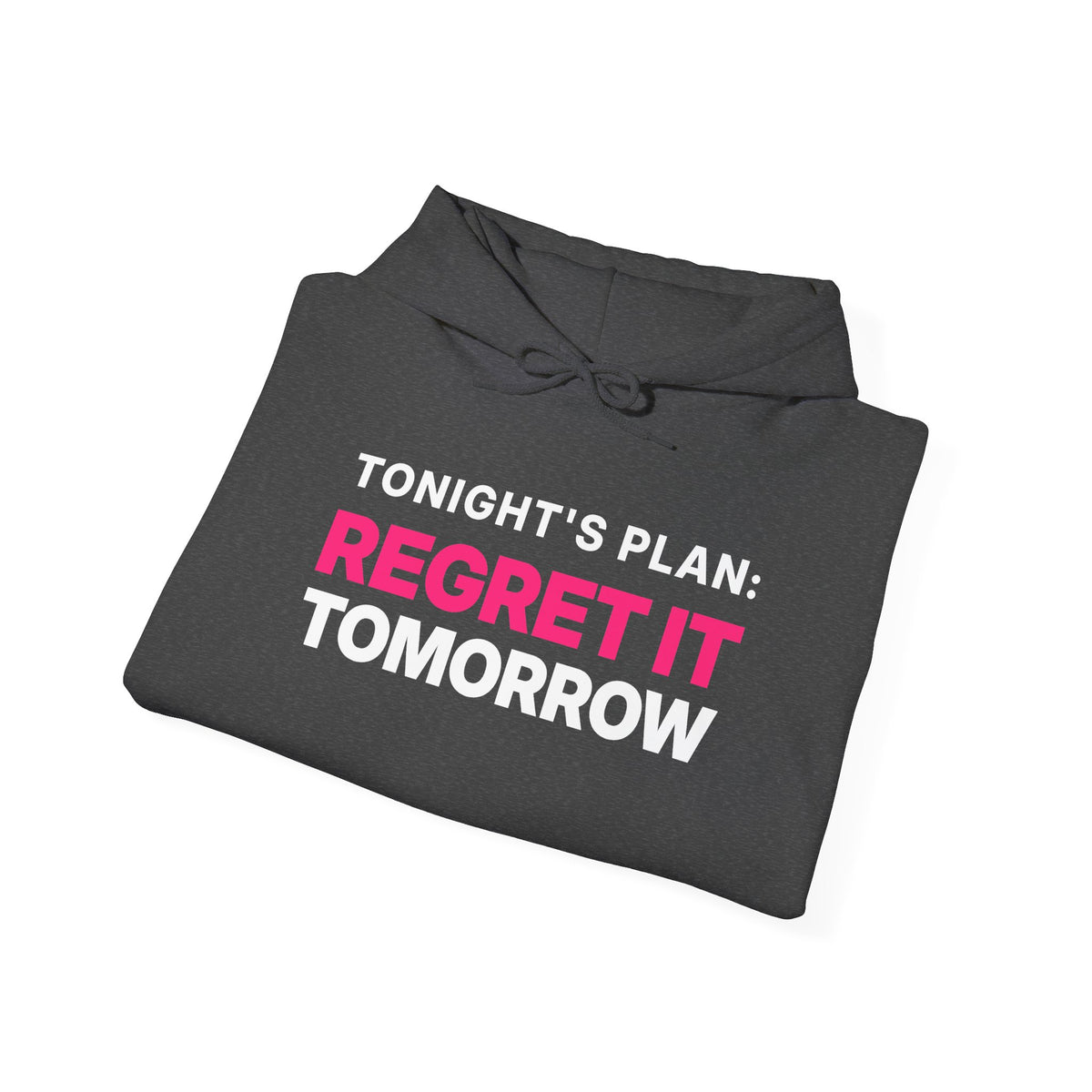 Tonight's Plan: Regret It Tomorrow Hoodie
