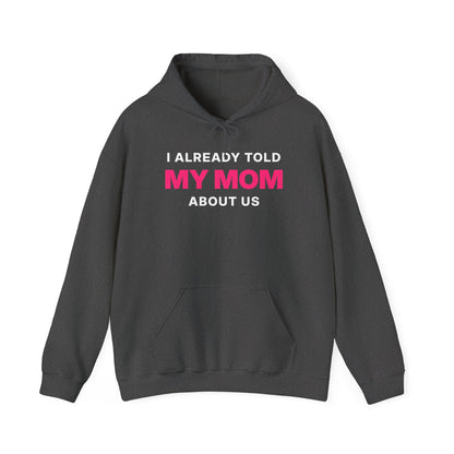 I Already Told My Mom About Us Hoodie